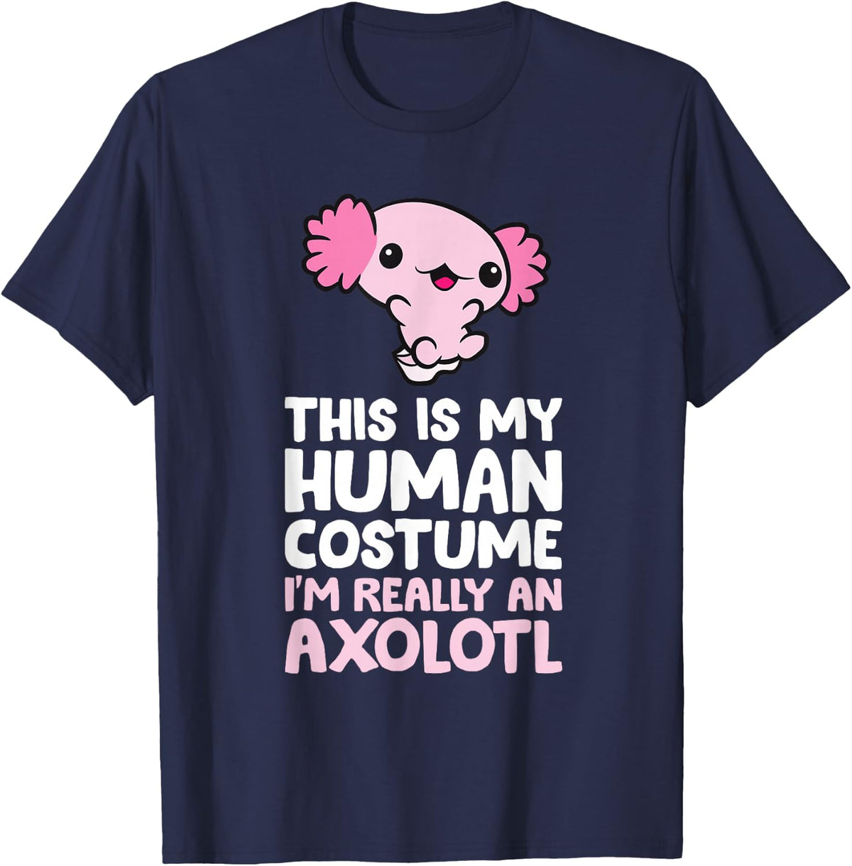 This Is My Human Costume I'm Really An Axolotl T-Shirt - Navy Blue