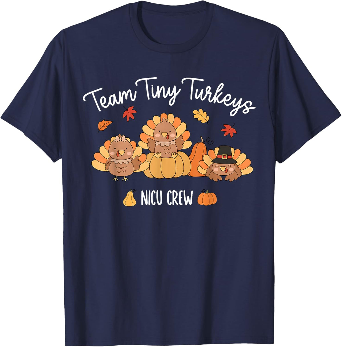 Turkey Thanksgiving Team Tiny Turkeys Nurse Fall NICU Nurse T-Shirt - Navy Blue