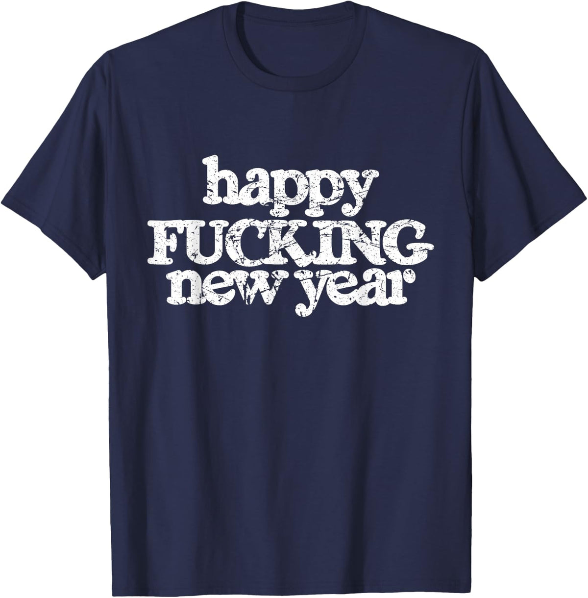 Happy Fucking New Year Sarcastic Humor f Word Funny Cursing T-Shirt - Navy Blue