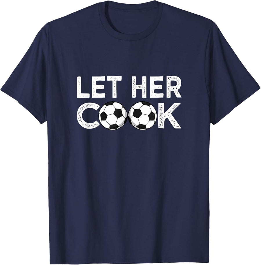 Soccer Let Her Cook T-Shirt for Women Girls Player Tee Gift Shirts - Navy Blue