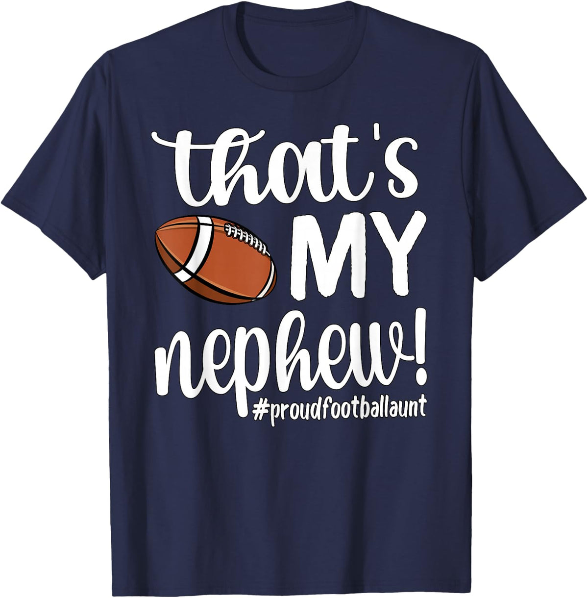 That's My Nephew Out There Football Aunt Tee Shirt | Proud Football Auntie T-Shirt for Game Days - Navy Blue