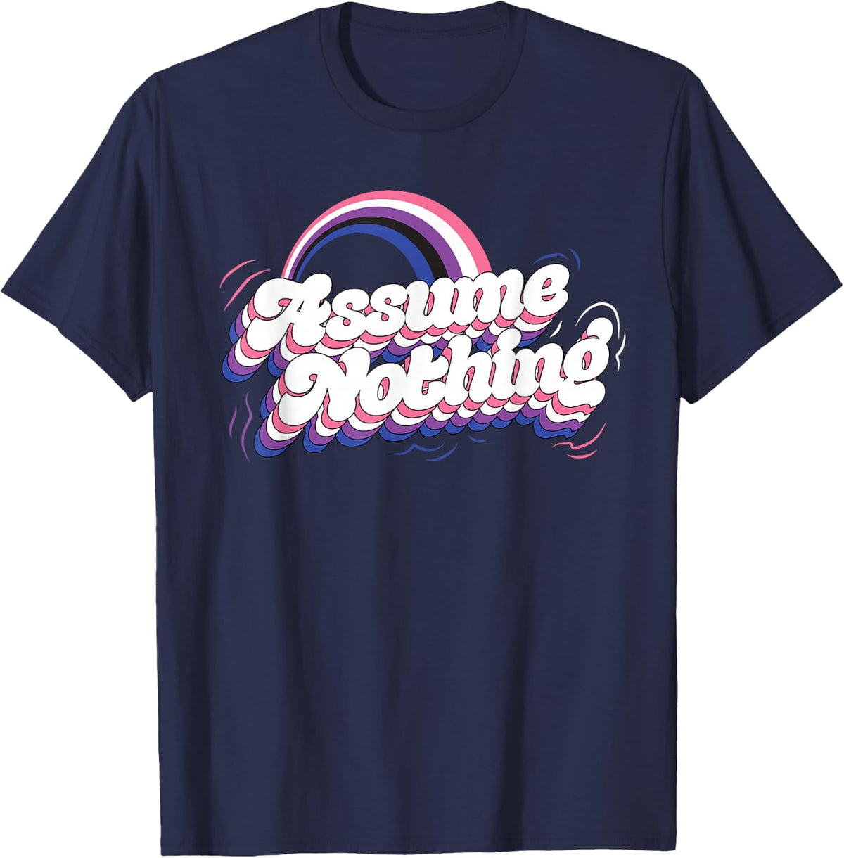 Assume Nothing Genderfluid Rainbow Gender Fluid Pride Love T-Shirt - Navy Blue