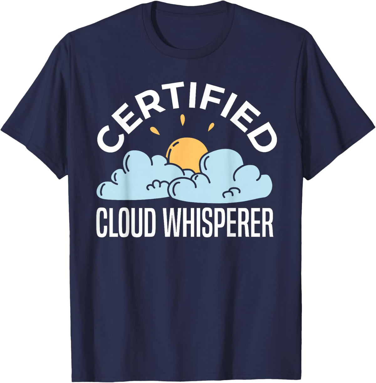 Certified Cloud Whisperer Meteorology Weatherman T-Shirt - Navy Blue