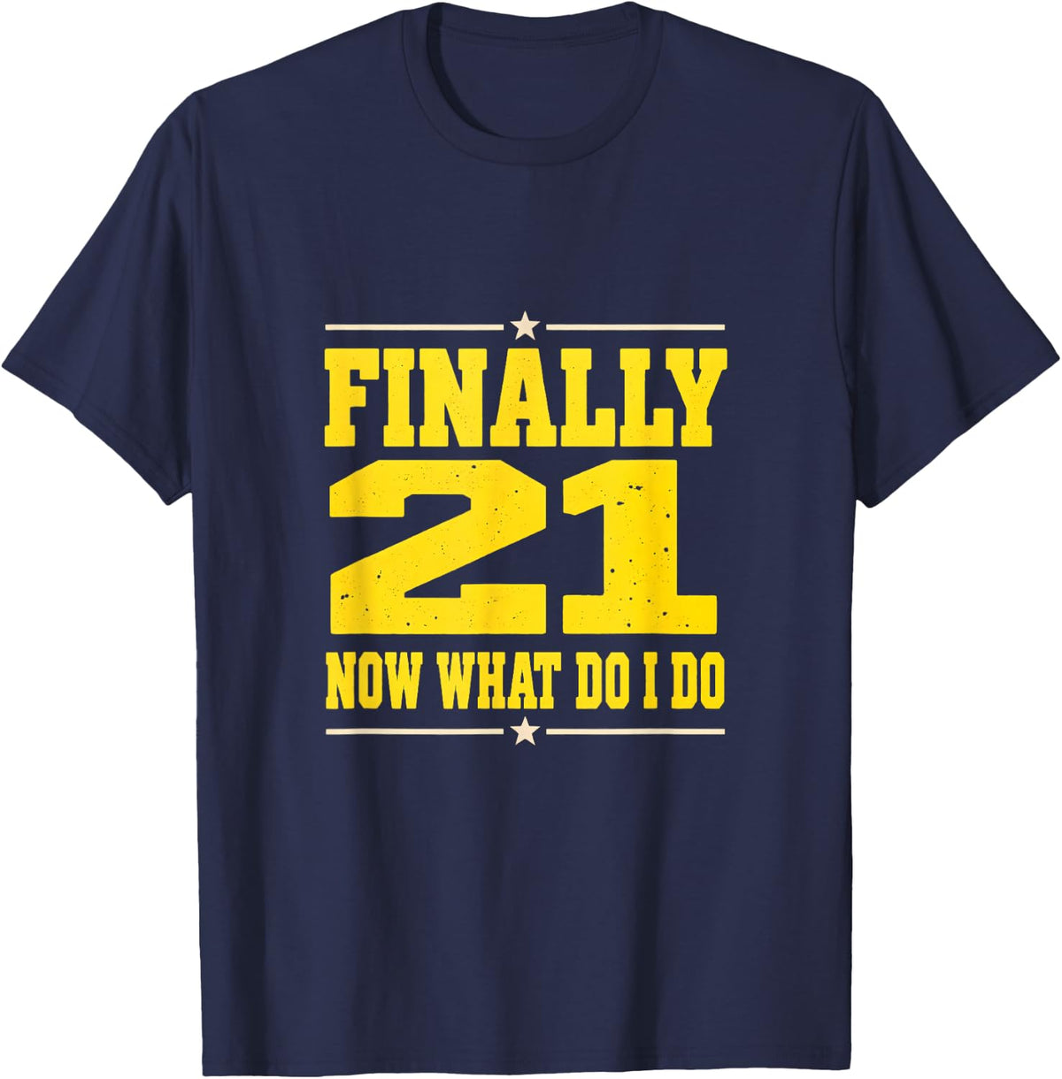 Finally 21 Now What Do I Do T-Shirt - Navy Blue