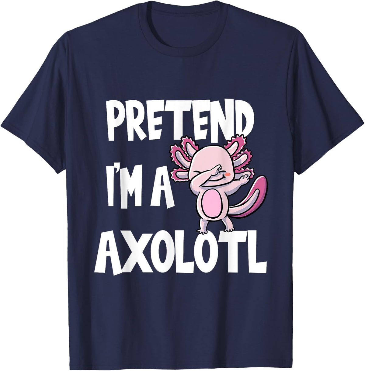 Pretend I'm A Axolotl Halloween Costume Funny Gift T-Shirt - Navy Blue