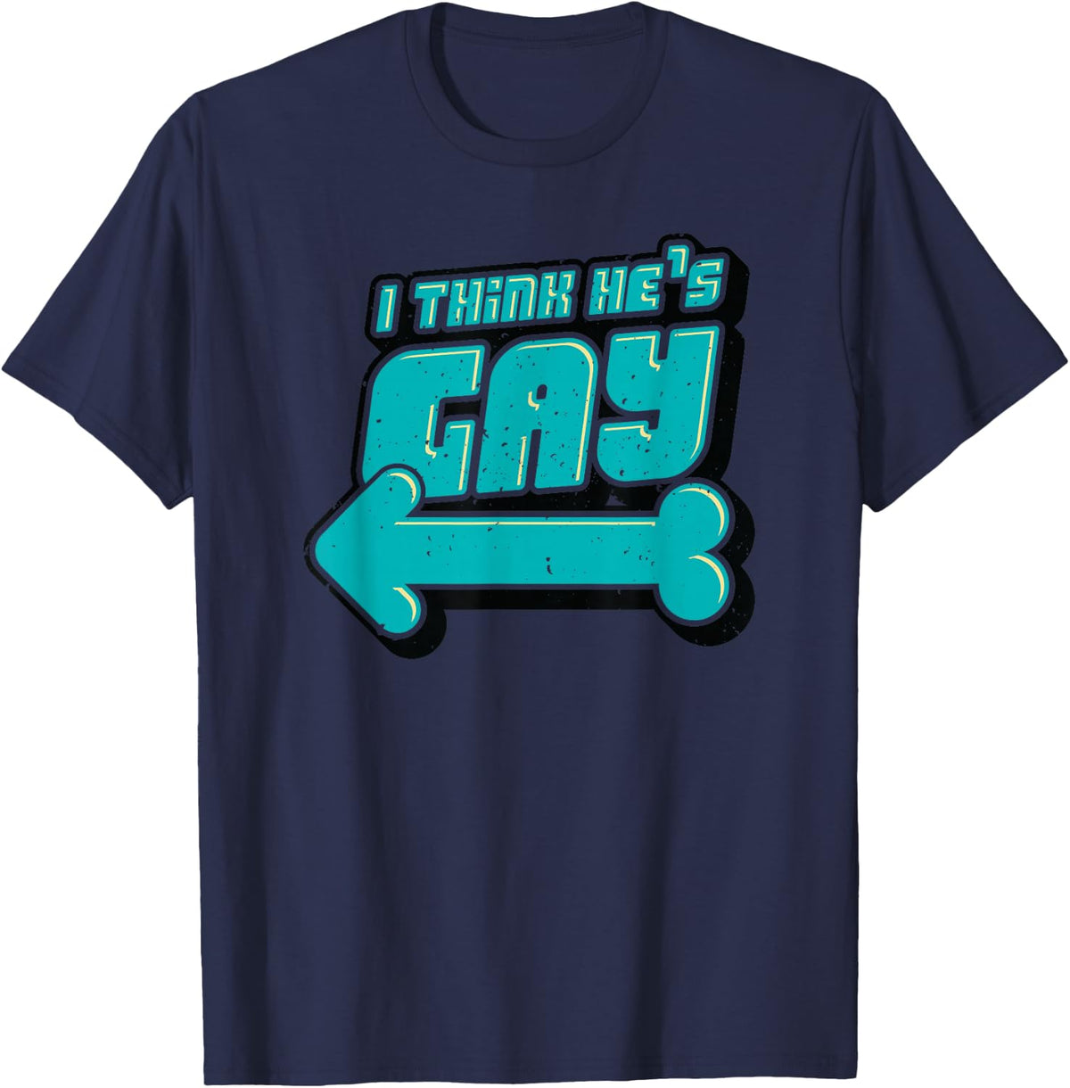 I Think He is Gay Funny Humor T-Shirt - Navy Blue