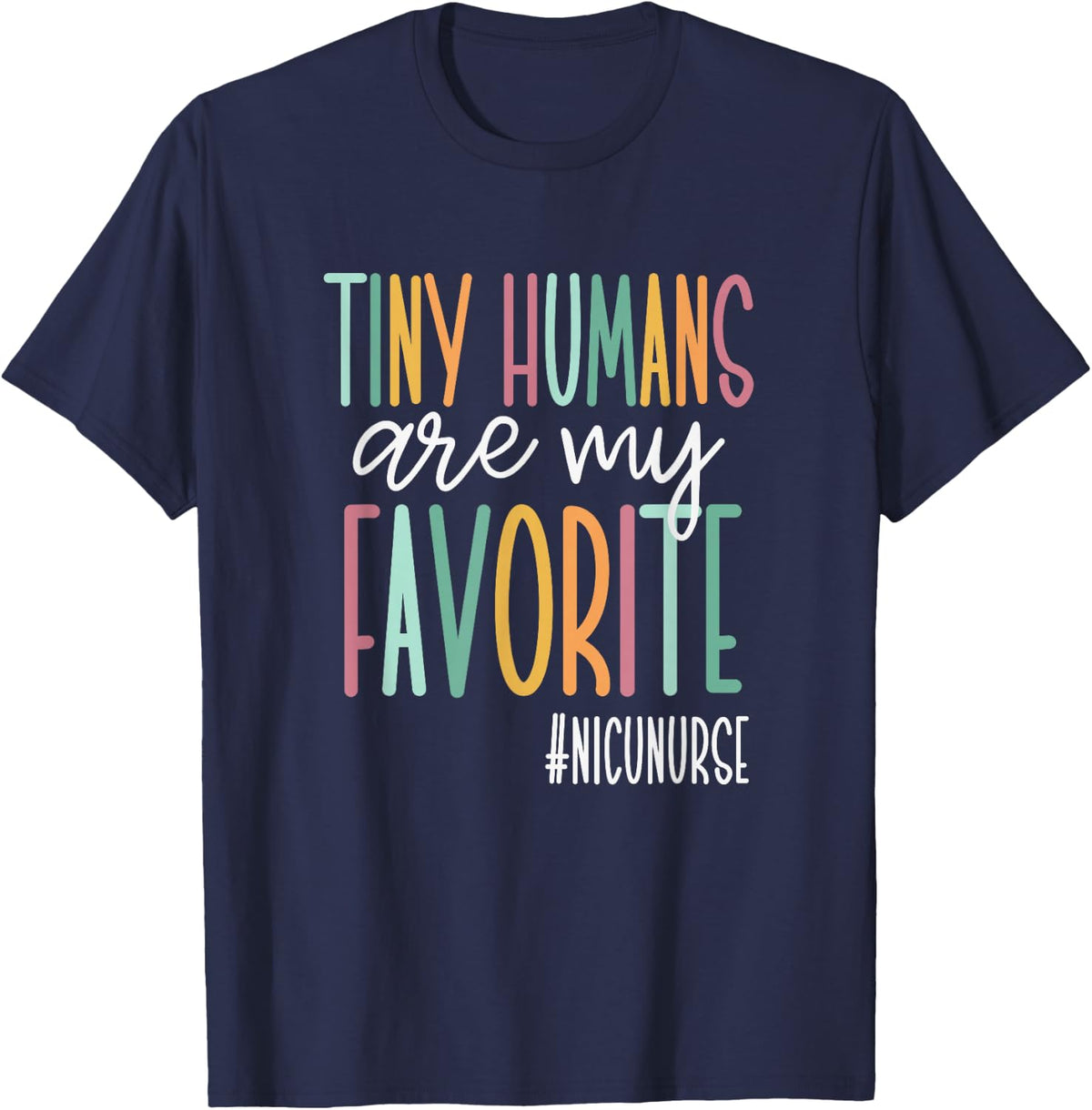 Tiny Humans Are My Favorite, NICU Nurse T-Shirt - Navy Blue