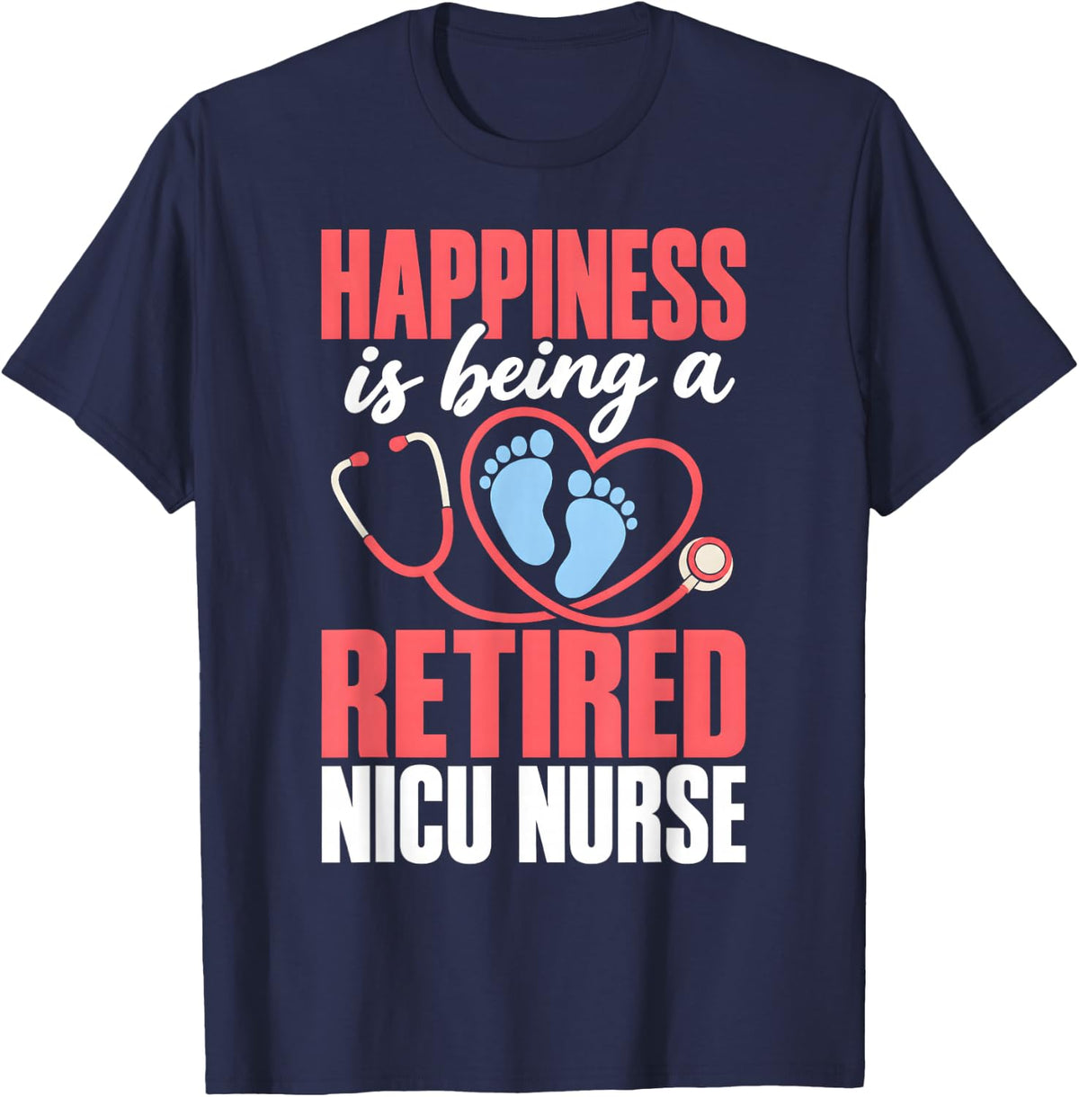 Happiness is Being A Retired NICU Nurse Neonatal T-Shirt - Navy Blue