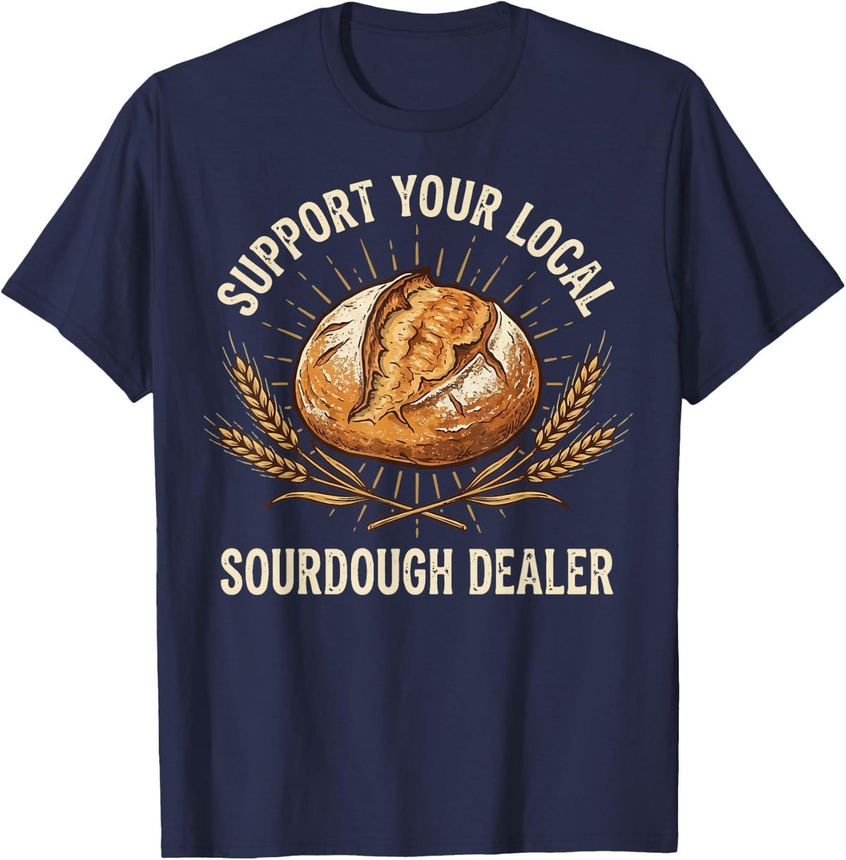 Support Your Local Sourdough Dealer T-Shirt - Navy Blue