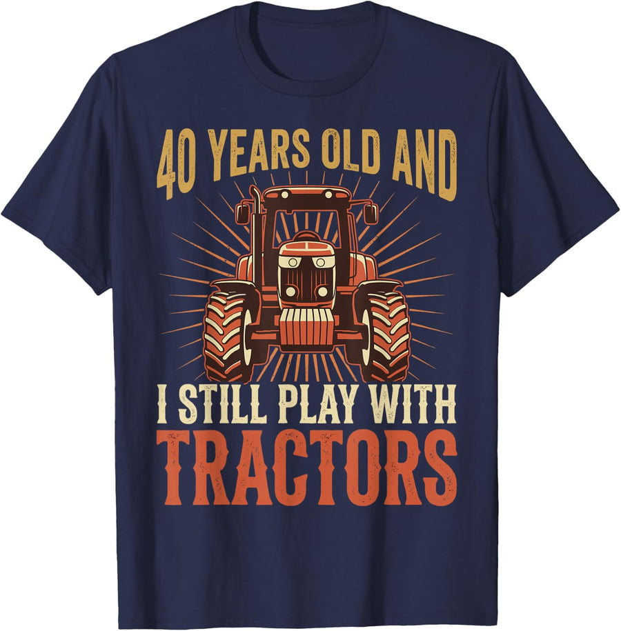 40 Years Old and I Still Play with Tractors Farmer Birthday T-Shirt - Navy Blue