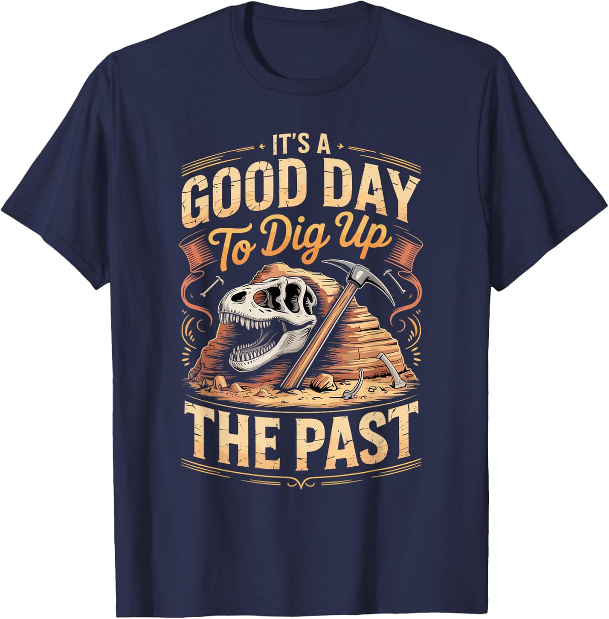 It's A Good Day to Dig Up The Past Dinosaur Paleontology T-Shirt - Navy Blue