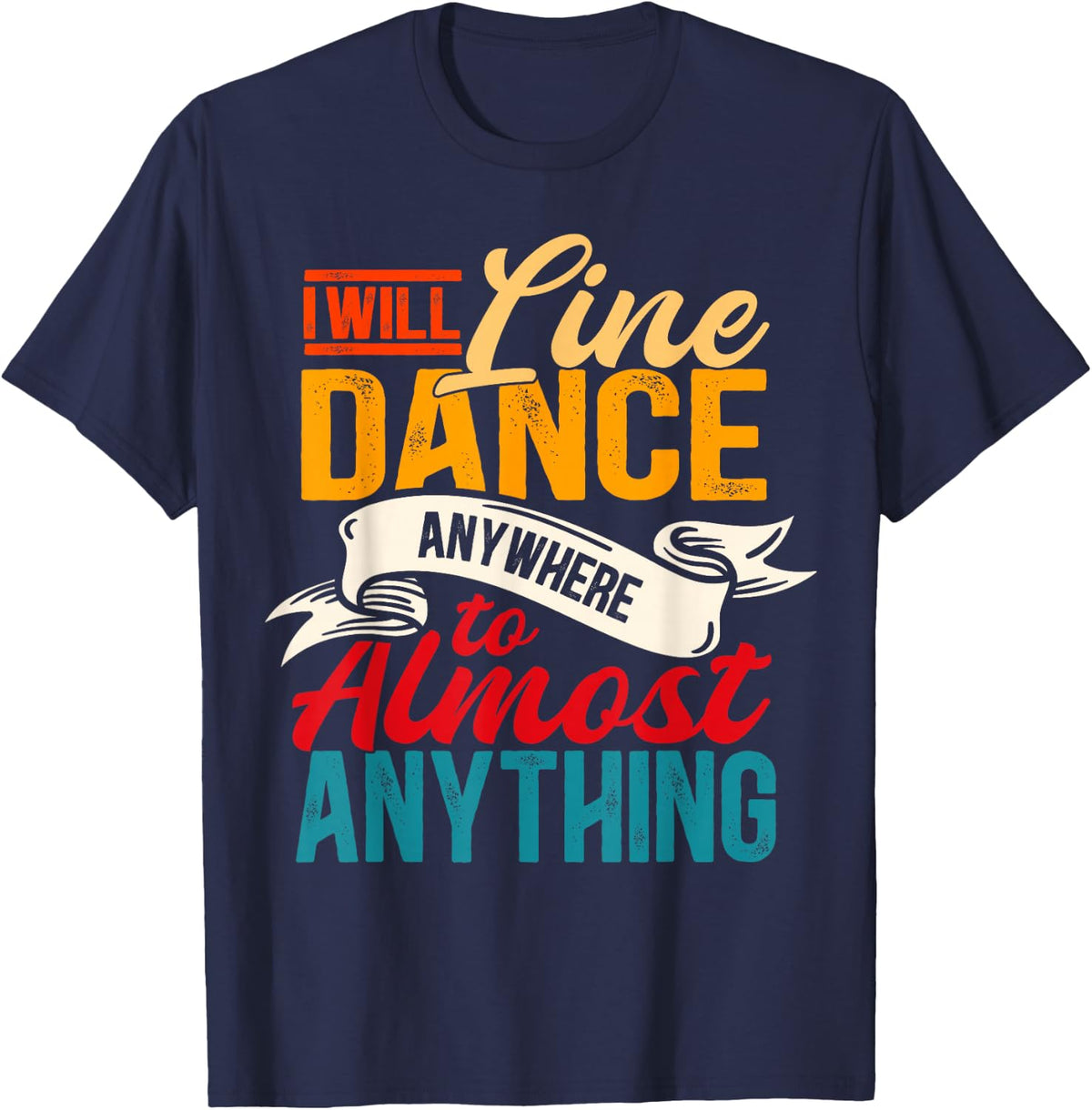 I Will Line Dance Anywhere To Almost Anything Line Dancing T-Shirt - Navy Blue