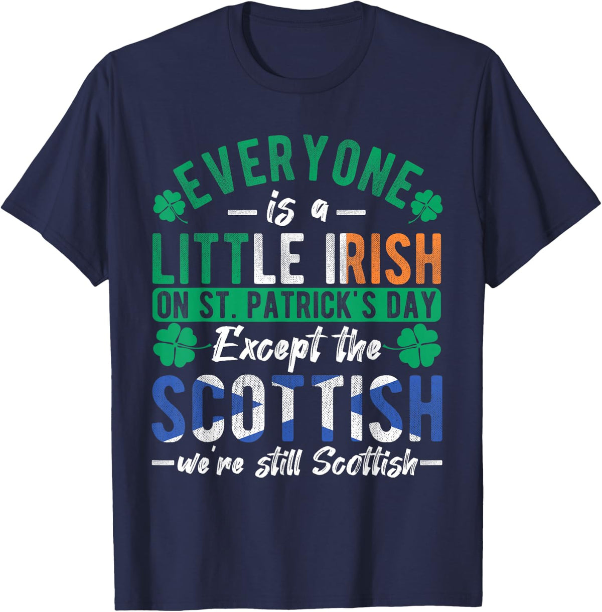 Everyone Is Little Irish On St Patrick's Day Except Scottish T-Shirt - Navy Blue