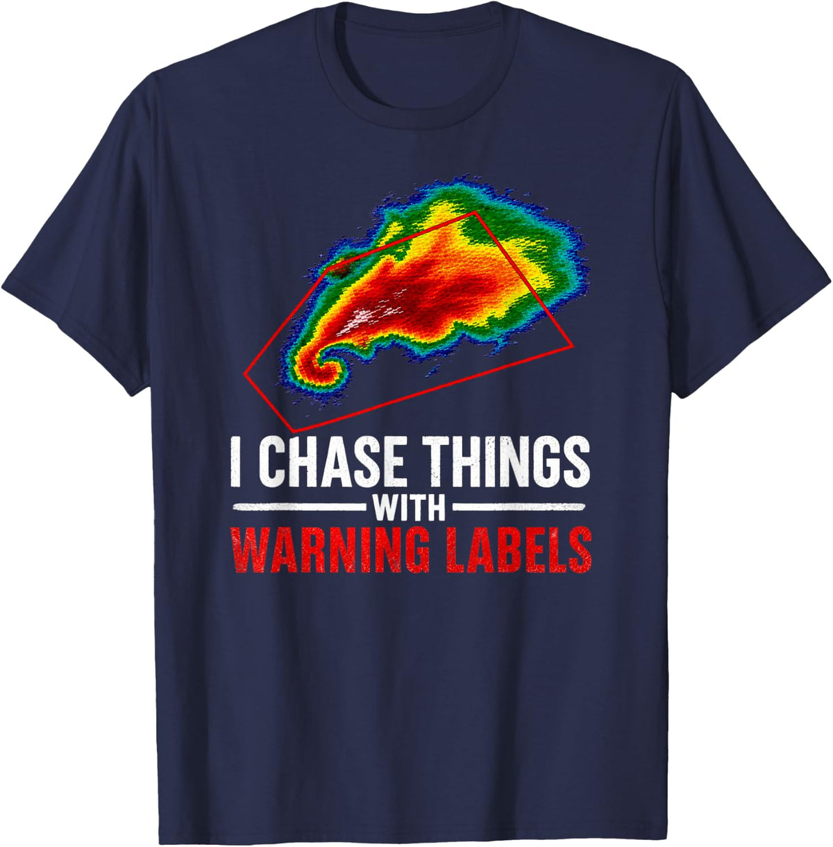 I Chase Things with Warning Labels Storm Chaser Tee T-Shirt Men Women - Navy Blue