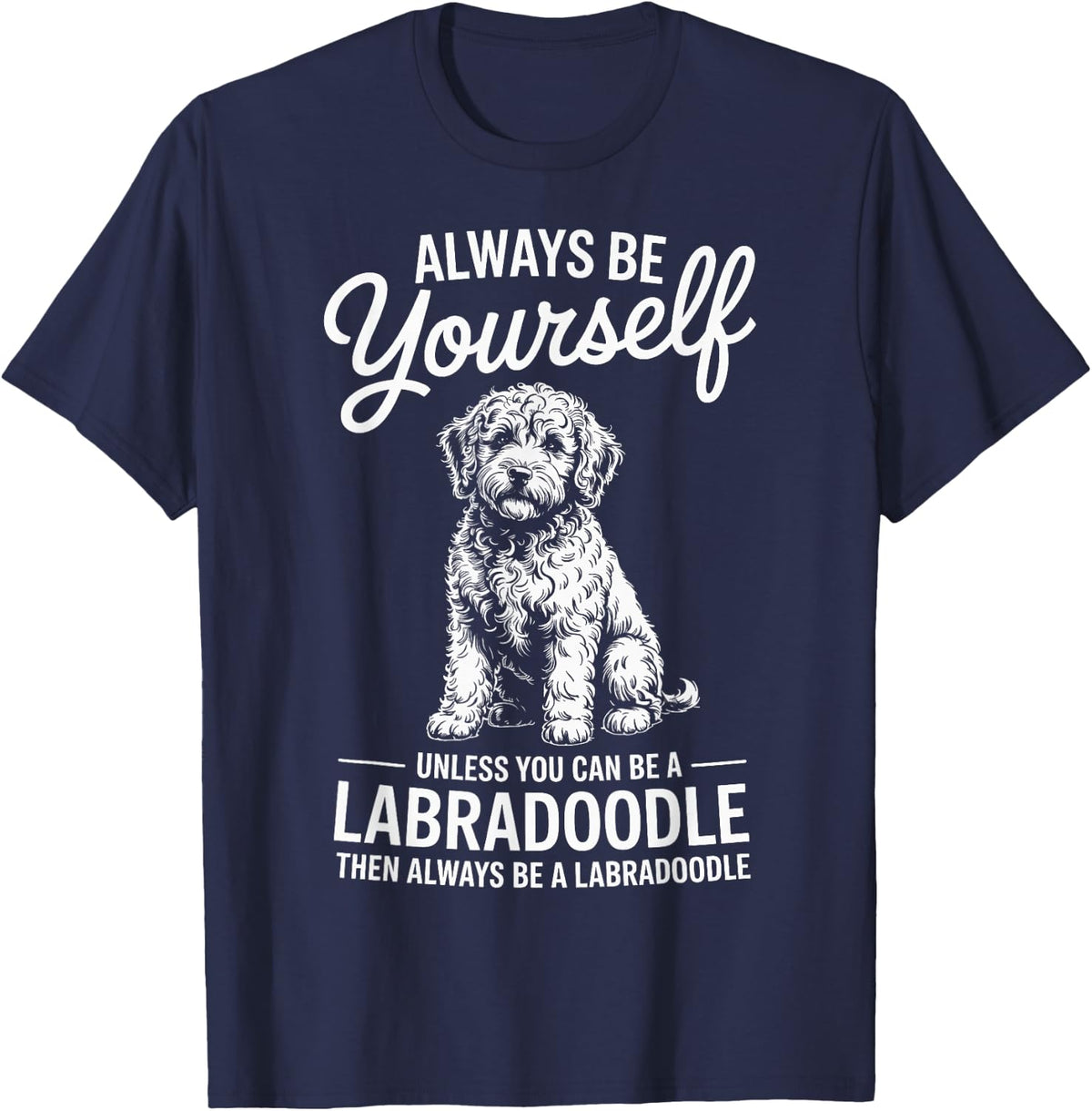 Be A Labradoodle Funny Labradoodle T-Shirt - Navy Blue