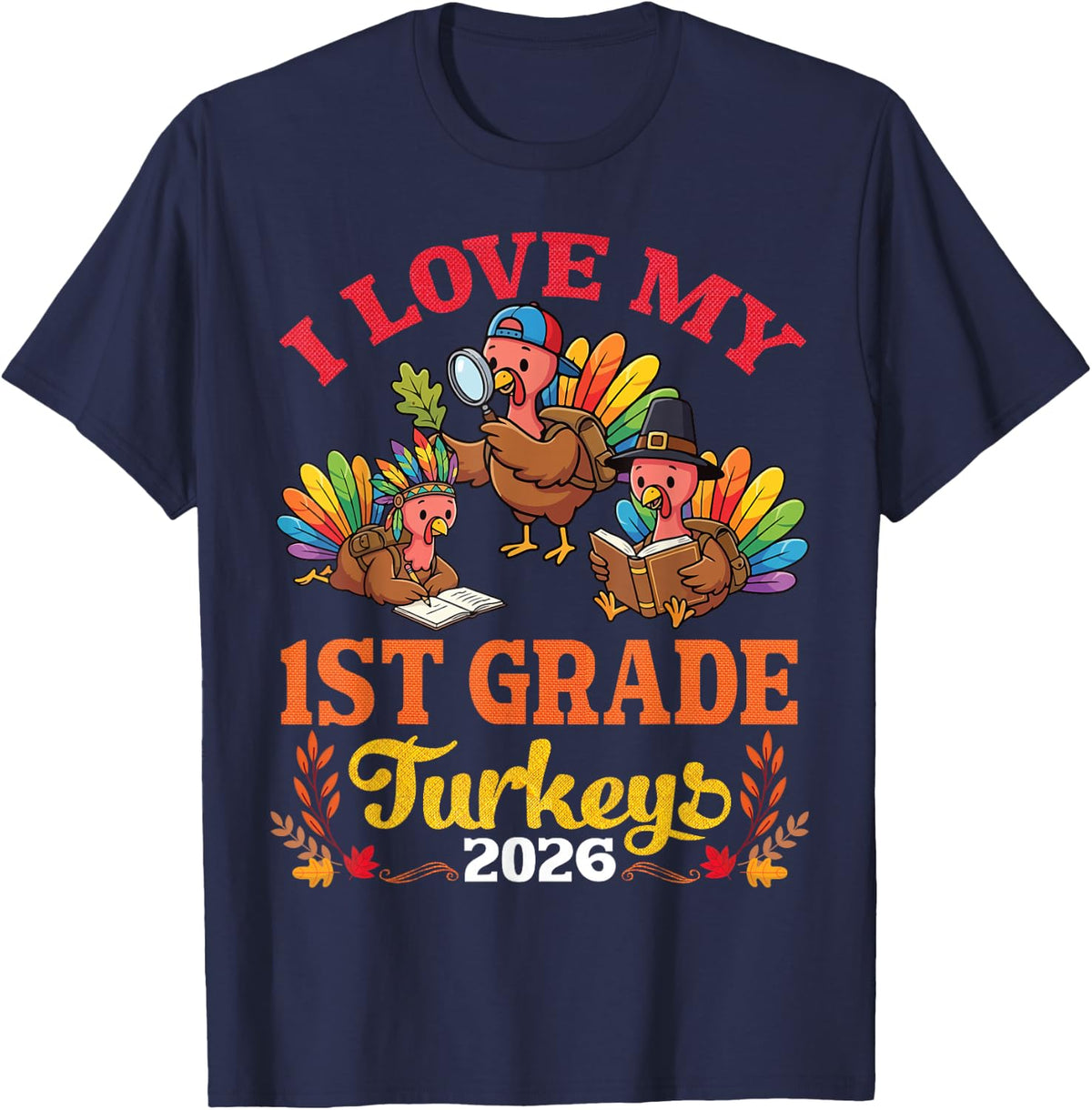 I Love My 1st Grade Turkeys 2026 Thanksgiving Day Teachers T-Shirt - Navy Blue