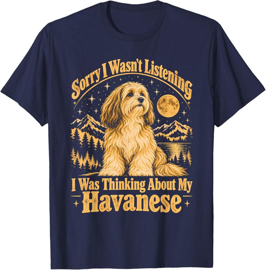 Sorry I Wasn't Listening I was Thinking About My Havanese T-Shirt - Navy Blue