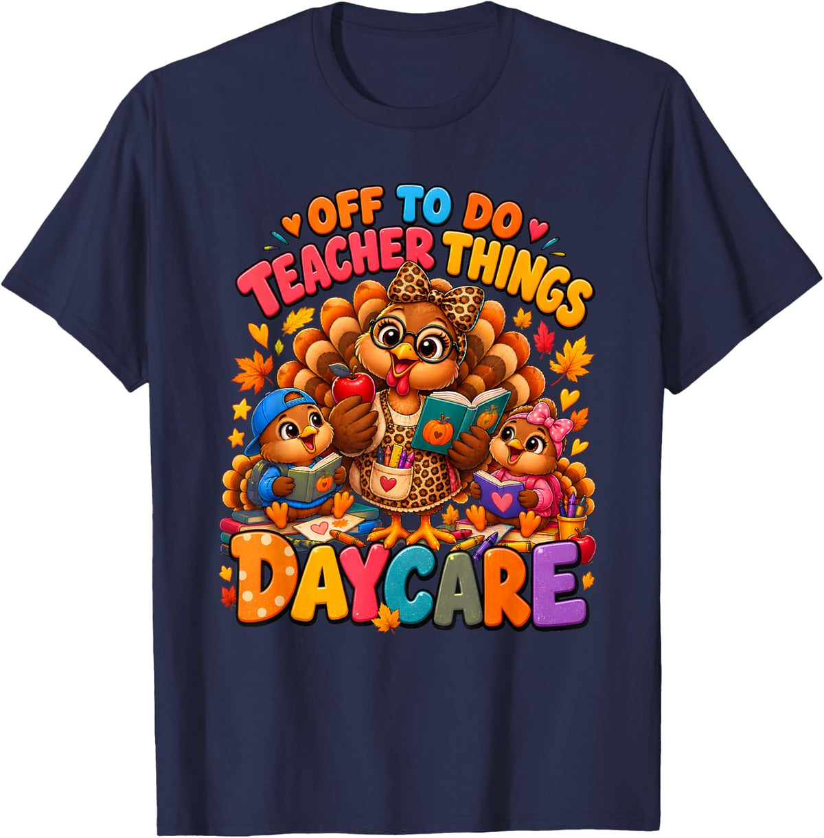 Off to Do Teacher Things Daycare Thanksgiving Turkey Teacher T-Shirt - Navy Blue