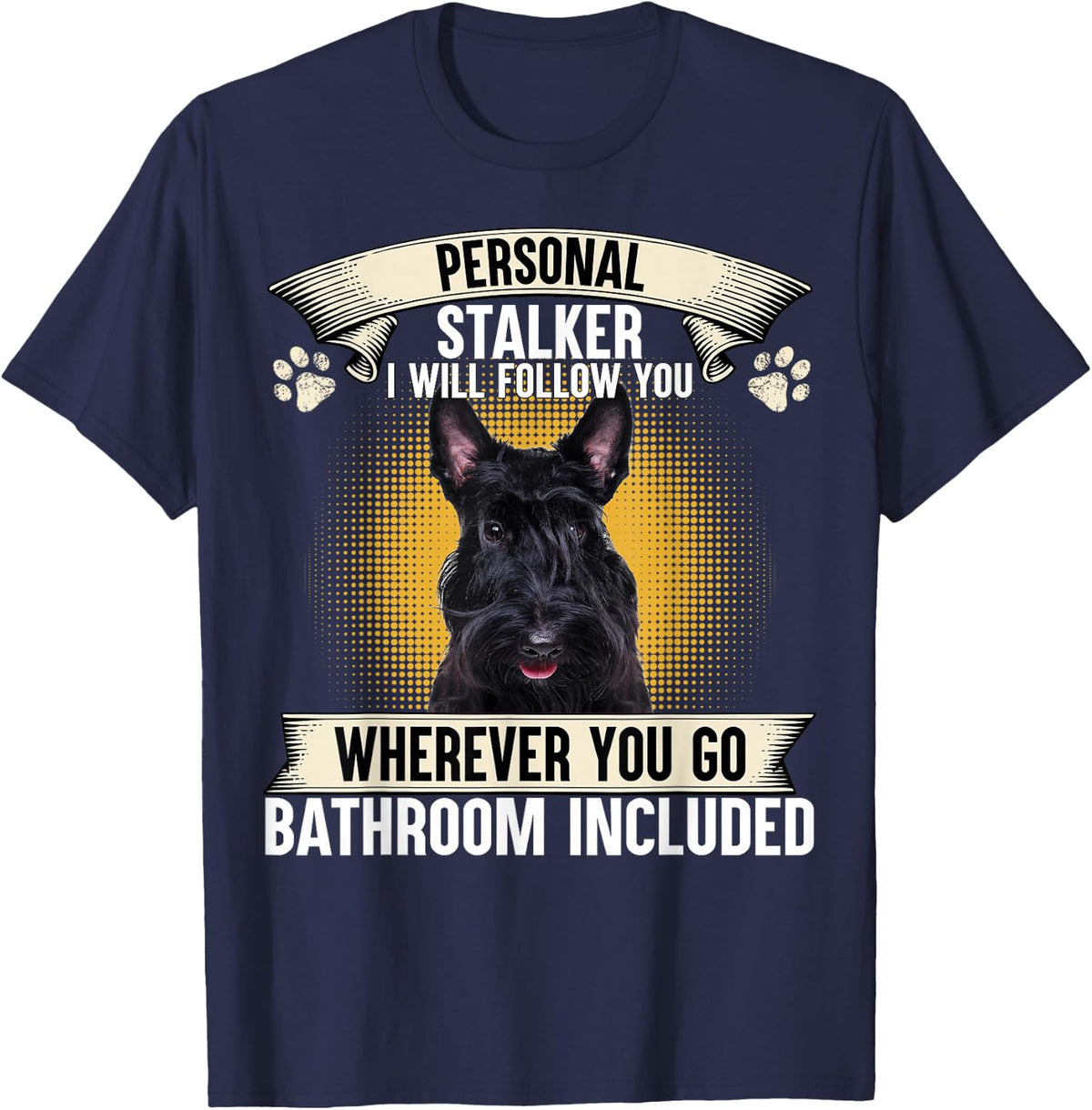 Personal Stalker I Will Follow You Scottish Terrier Lovers T-Shirt - Navy Blue