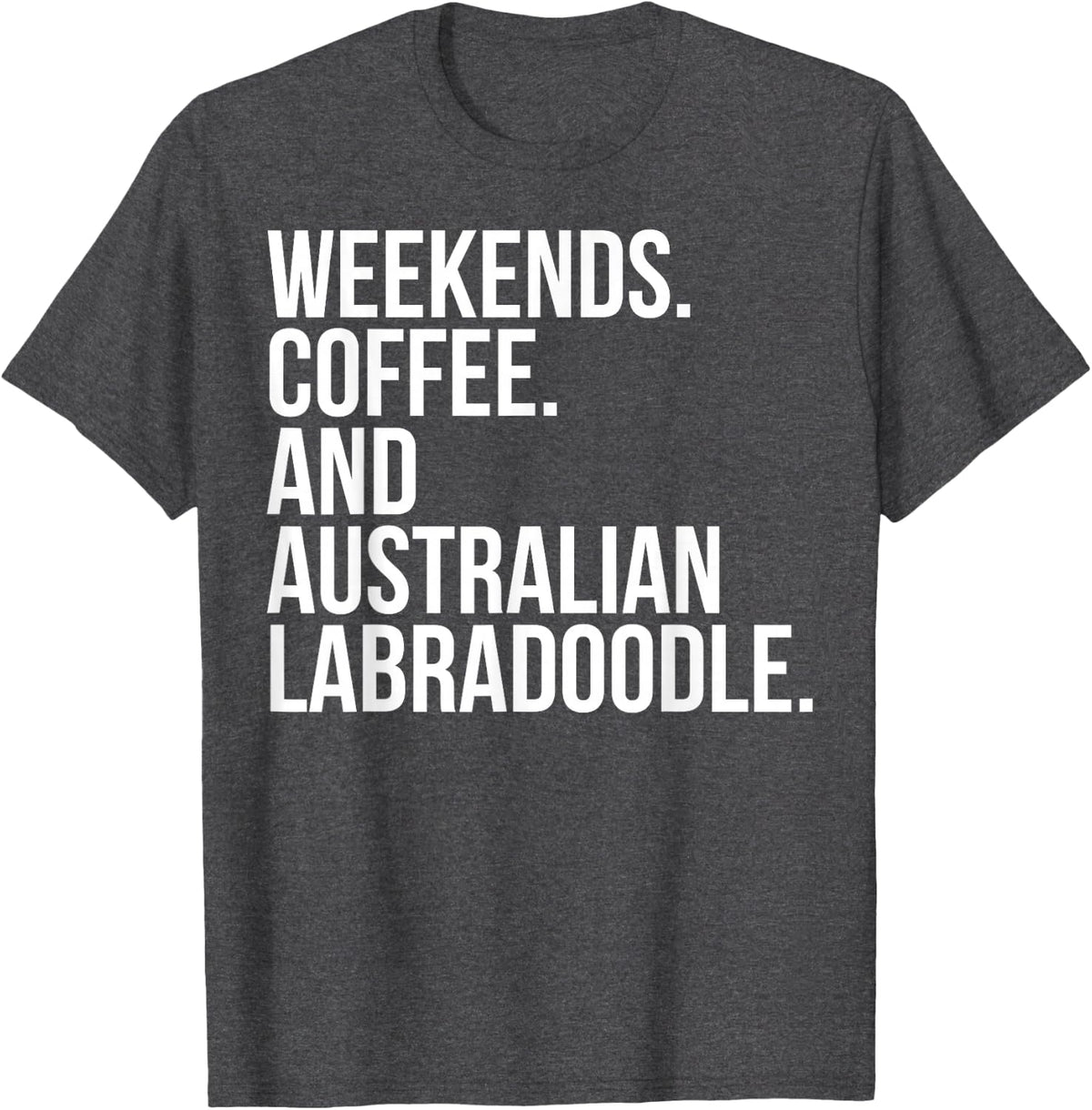 Australian Labradoodle Dog Owner Weekend Coffee Lover Funny T-Shirt - Dark Heather Grey