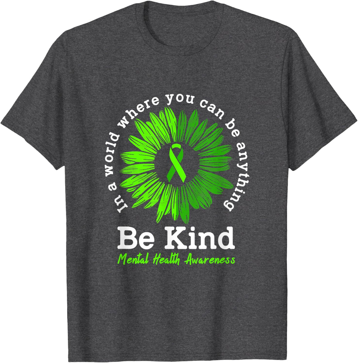 Mental Health Awareness Month Be Kind Green Ribbon Sunflower T-Shirt - Dark Heather Grey