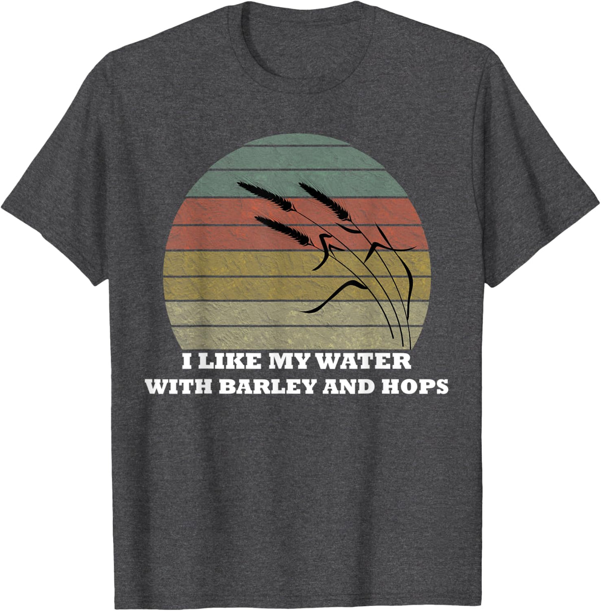 I Like My Water with Barley and Hops Gift T-Shirt - Dark Heather Grey