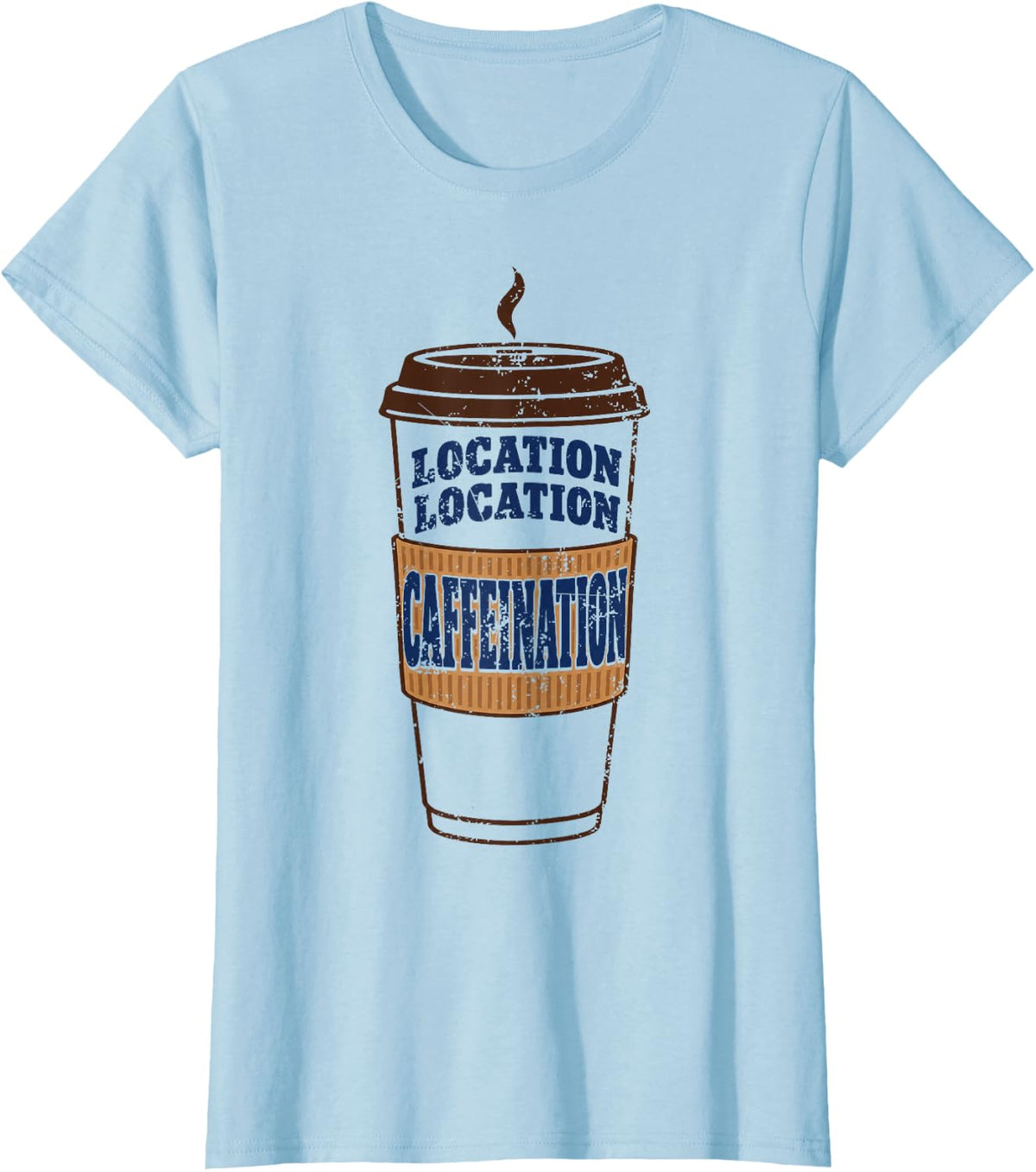 Location, Location, Caffeination - Real Estate Agent T-Shirt - Baby Blue