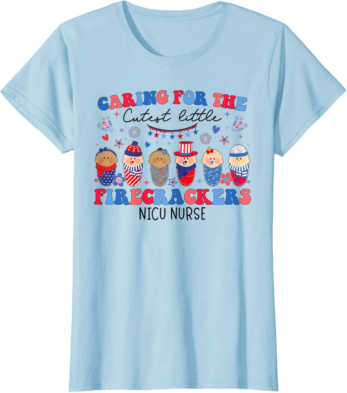 Caring for The Cutest Firecrackers NICU Nurse 4th of July T-Shirt - Baby Blue
