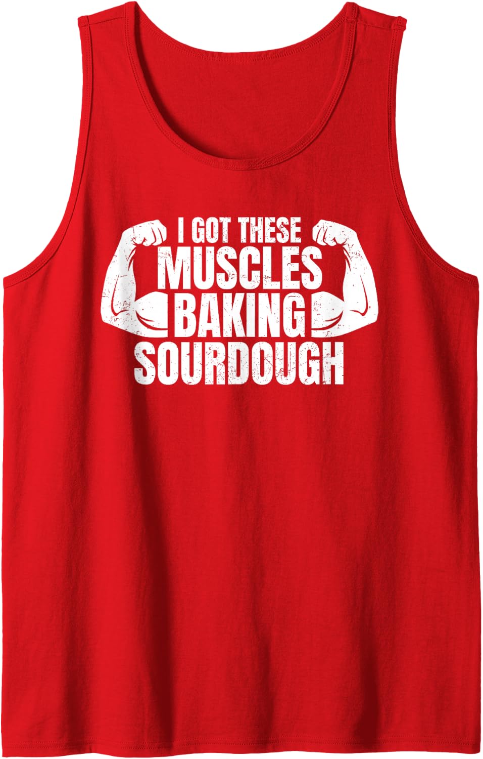Baking Baker I Got These Muscles Baking Sourdough Distressed Sleeveless Tank Top - Red