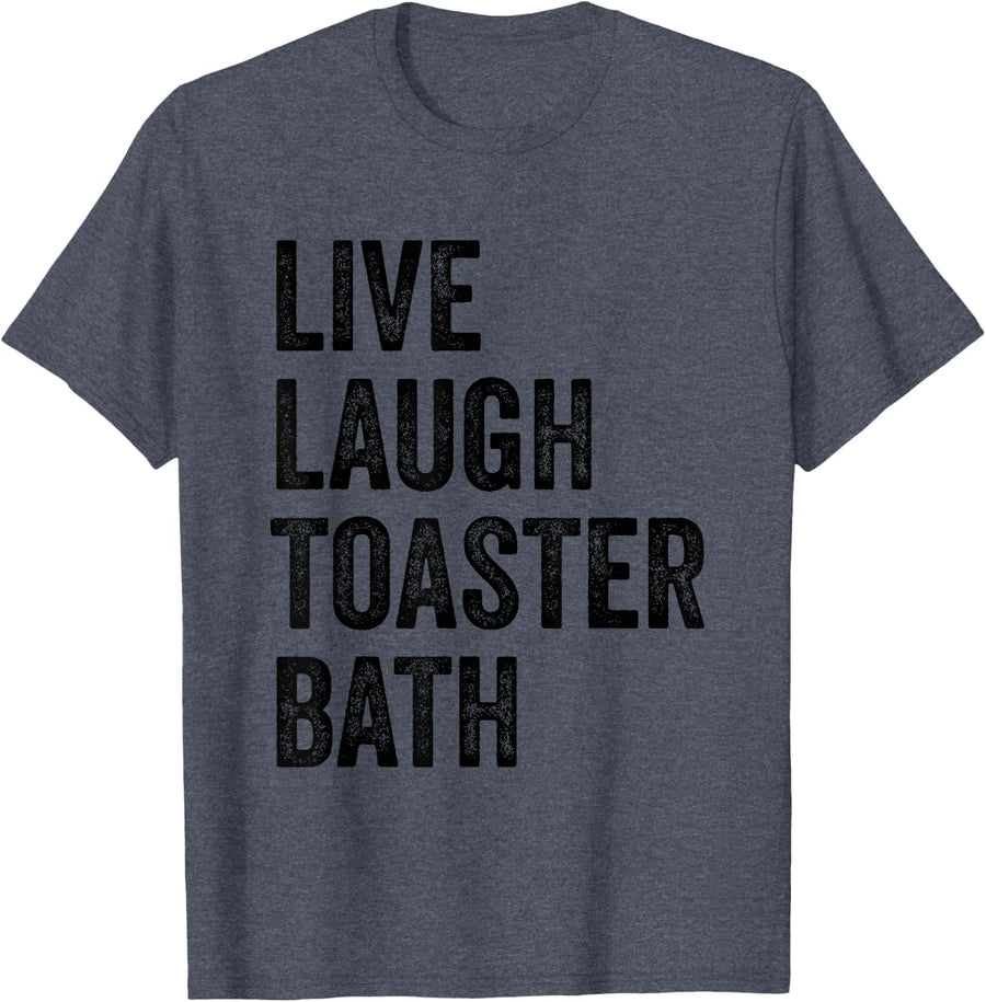 Live Laugh Toaster Bath Inspirational Funny Saying Life Love T-Shirt - Heather Blue