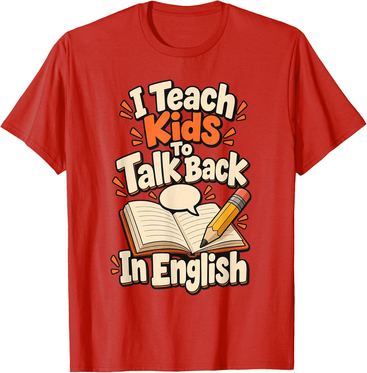 I Teach Kids to Talk Back in English TESOL T-Shirt - Red