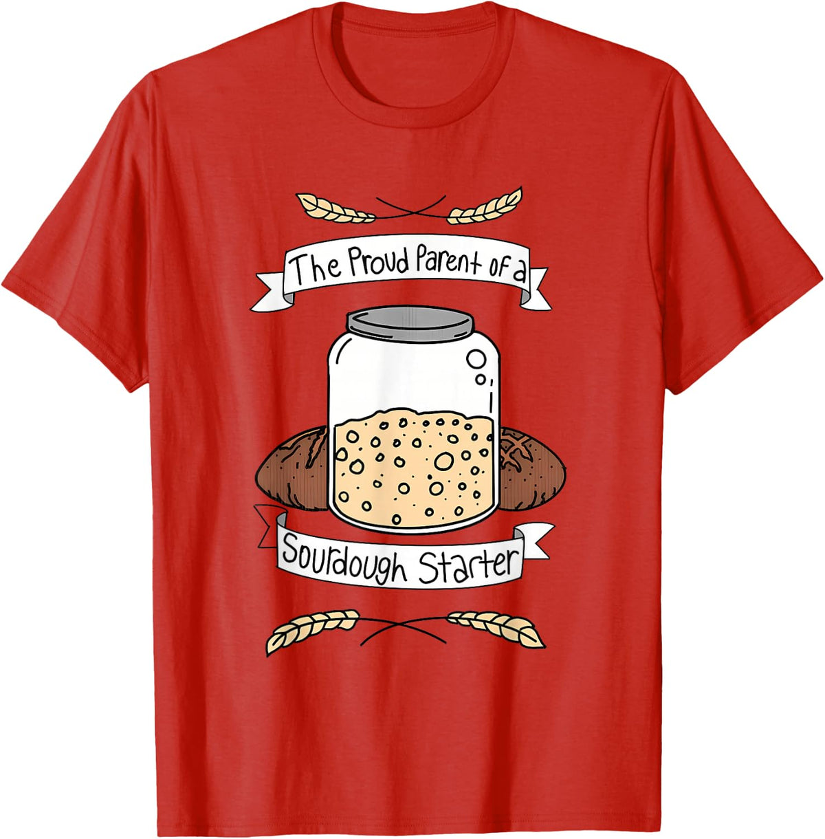 Proud Parent Of A Sourdough Starter Apparel T-Shirt - Red