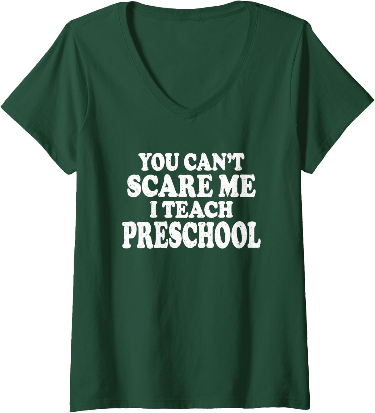 Women's You Can't Scare Me I Teach Preschool Funny Educator Gift V-Neck T-Shirt - Dark Green