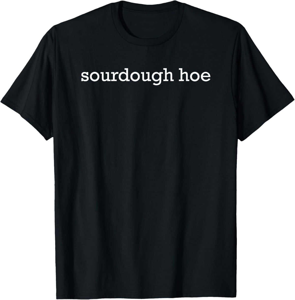 Sourdough Hoe Funny Baker Sourdough Lover Starter Baking T-Shirt - Black