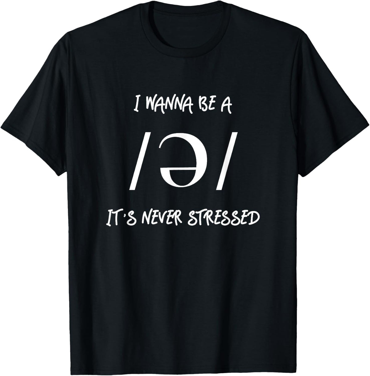 I wanna be a Schwa - It's never stressed T-Shirt - Black