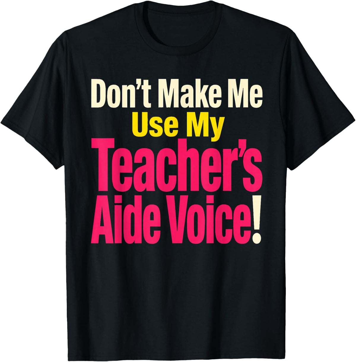 Teacher's Aide Paraprofessional Don't Make Me Use My Voice T-Shirt - Black