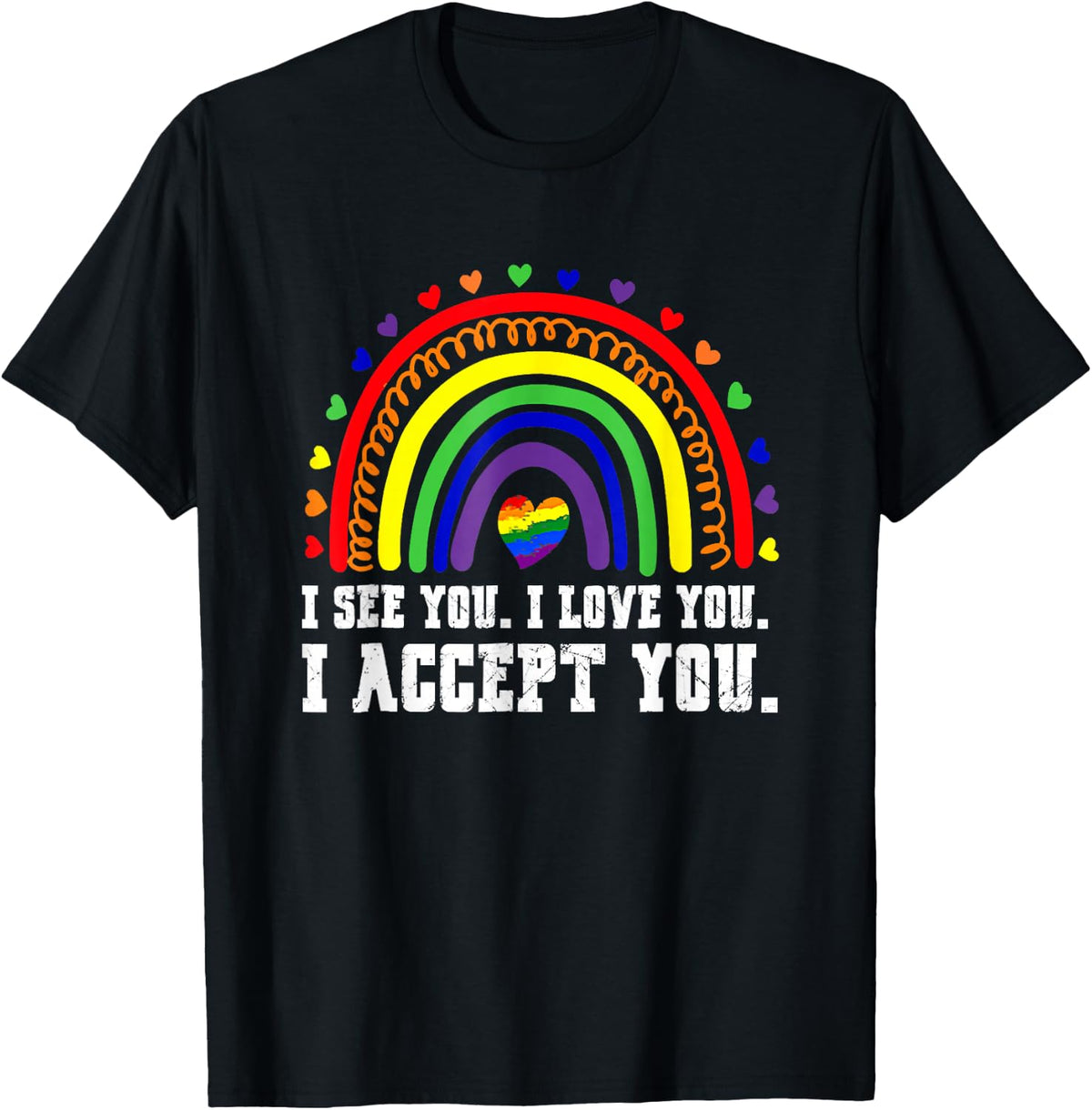 I see I love you I accept you LGBTQ Ally Gay Pride T-Shirt - Black