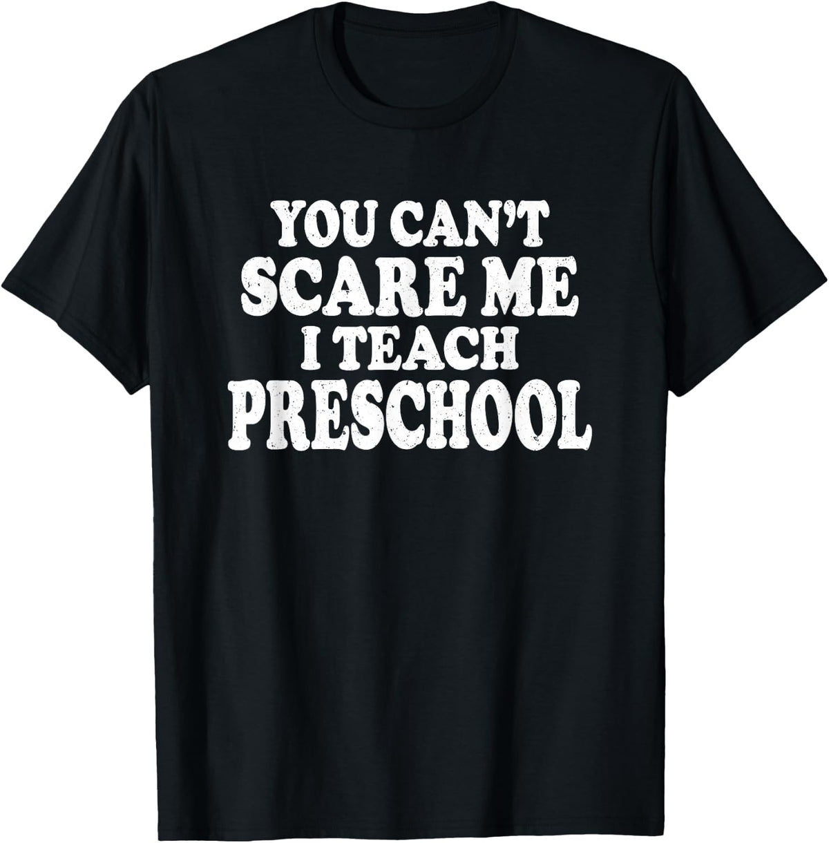 You Can't Scare Me I Teach Preschool Funny Educator Gift T-Shirt - Black