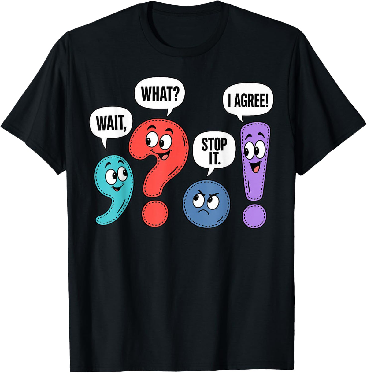 Wait What Stop It I Agree Punctuation Grammar Funny Teacher T-Shirt - Black