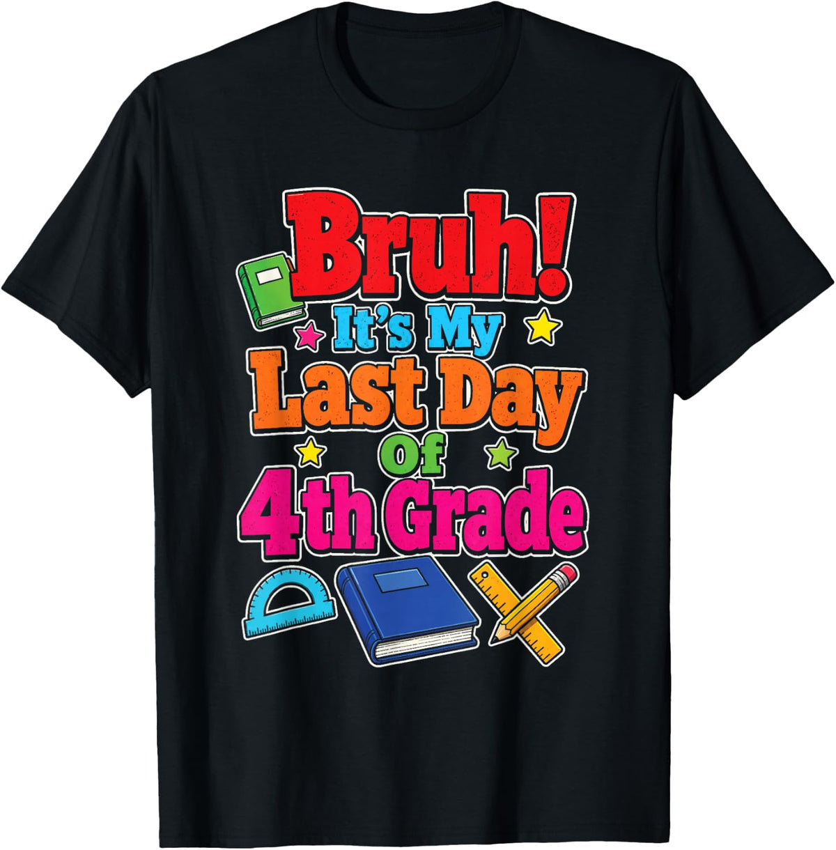 Bruh! It's My Last Day of 4th Grade Elementary Graduation T-Shirt - Black