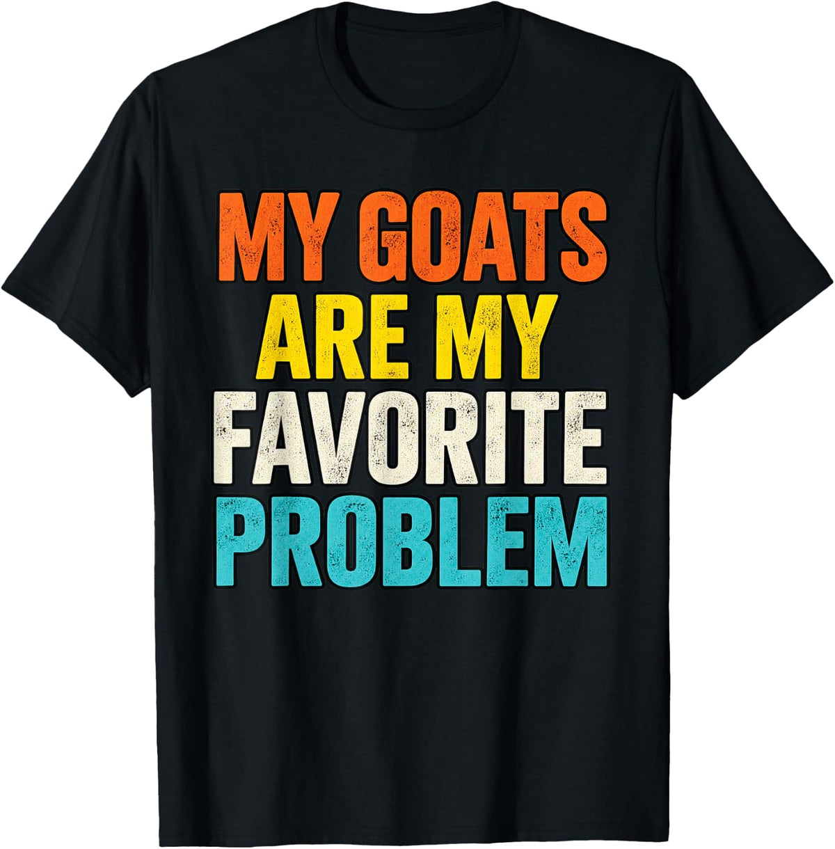 My Goats are My Favorite Problem T-Shirt - Black