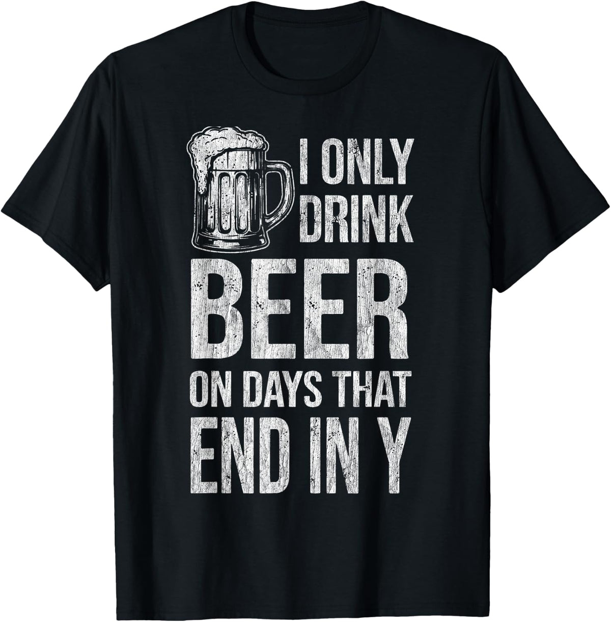 I Only Drink Beer on Days that End in Y Funny T-Shirt - Black