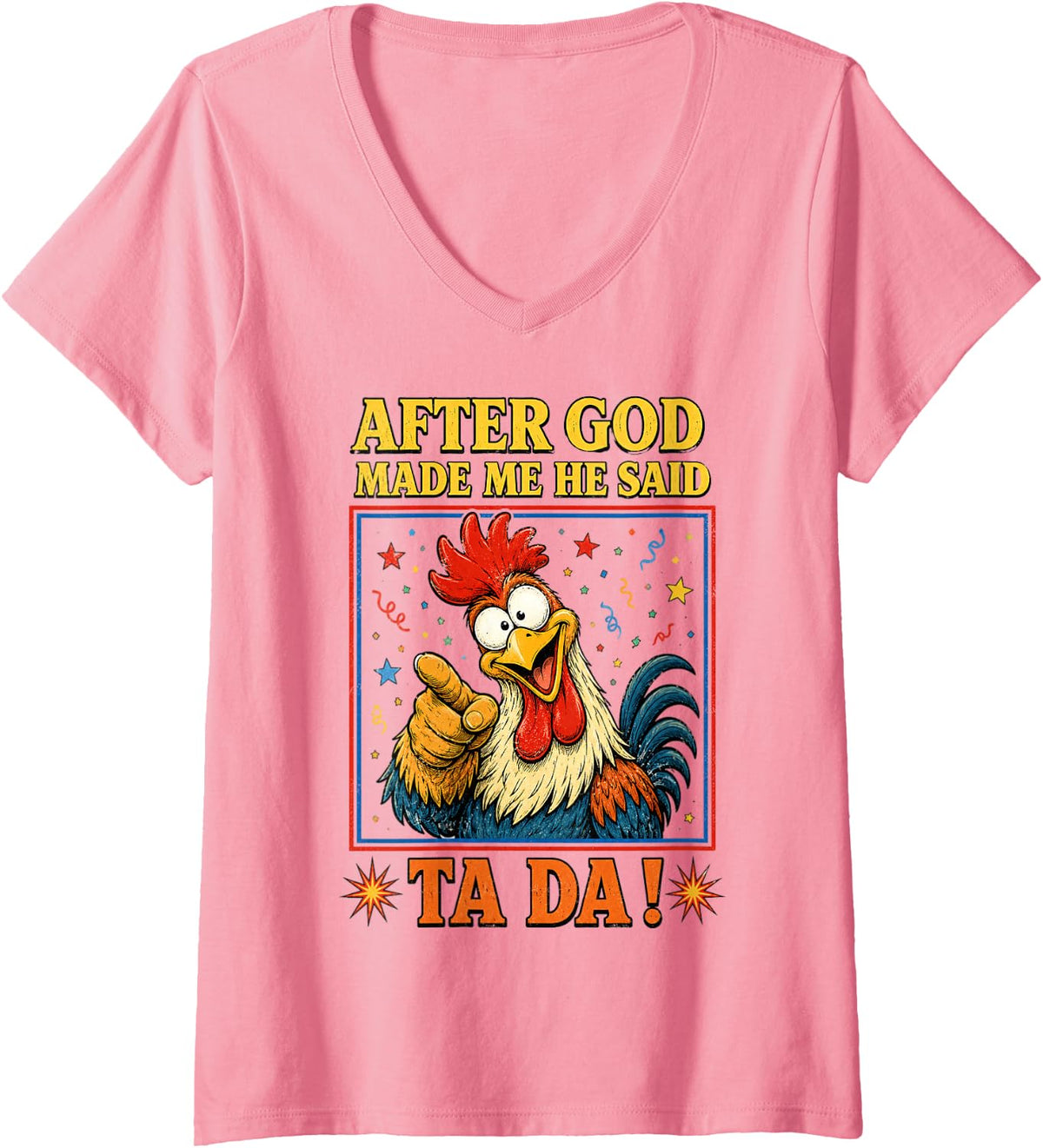 Women's Funny Rooster After God Made Me He Said Ta Da Men V-Neck T-Shirt - Pink