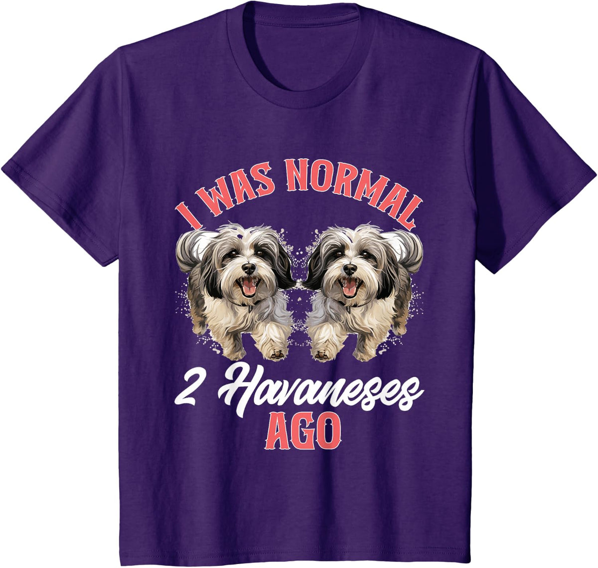 Havanese Dog Breed Pet I was normal 2 Havaneses ago T-Shirt - Purple