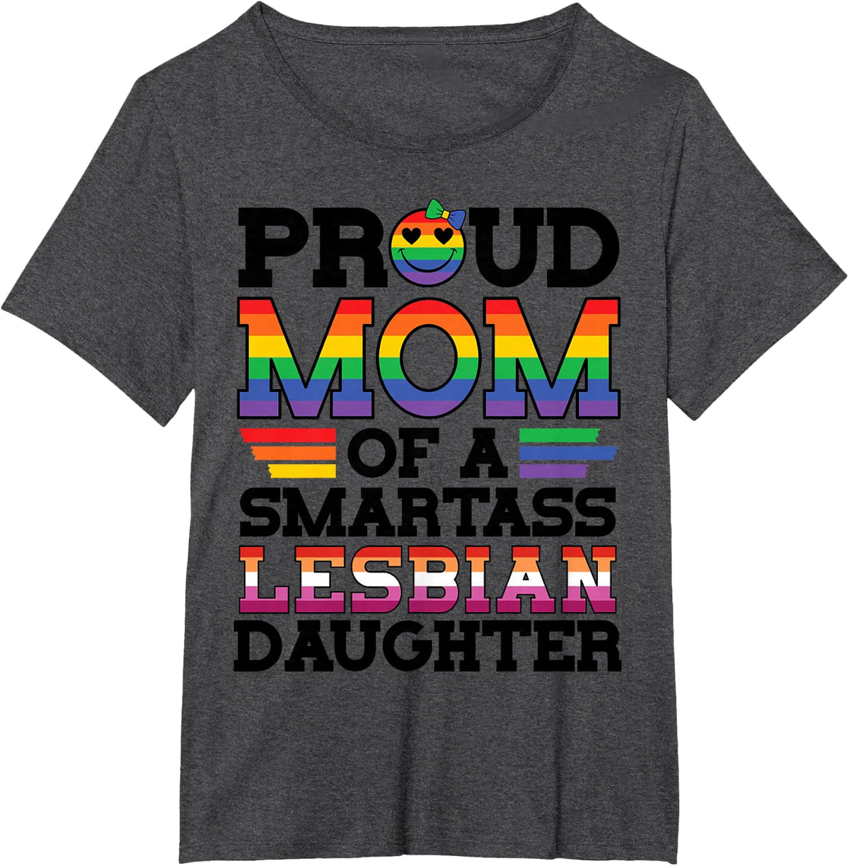Proud Mom of A Smartass Lesbian Daughter Rainbow Pride LGBT T-Shirt - Dark Heather Grey