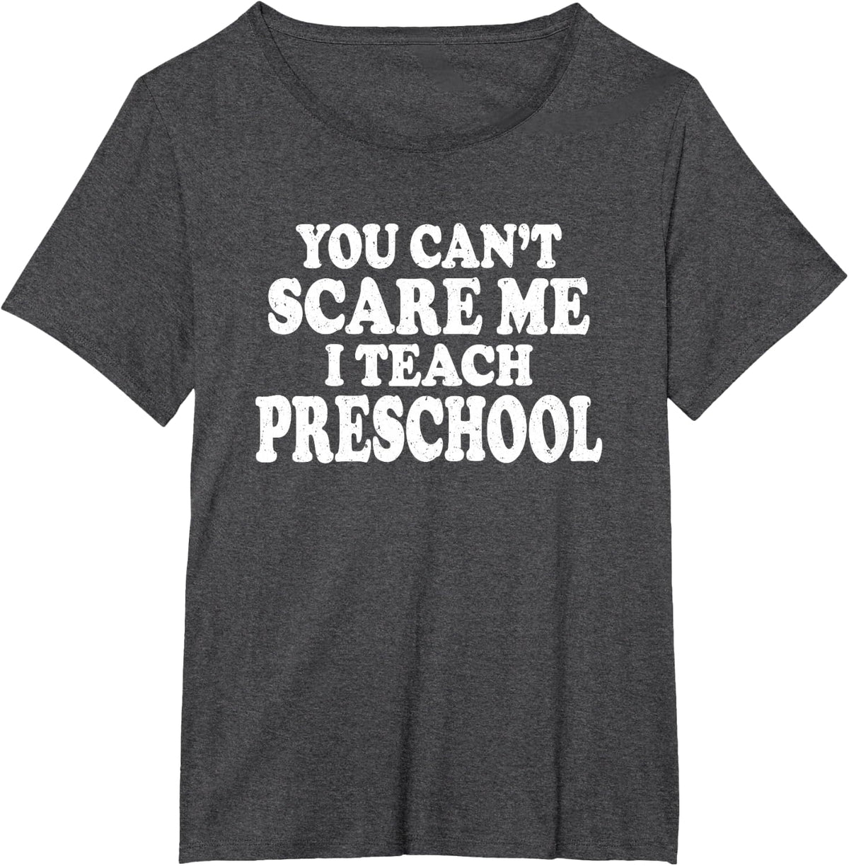 You Can't Scare Me I Teach Preschool Funny Educator Gift T-Shirt - Dark Heather Grey