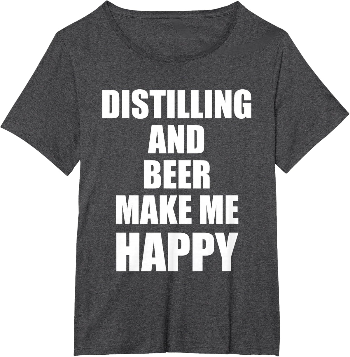 Distilling and Beer Make Me Happy T-Shirt - Dark Heather Grey