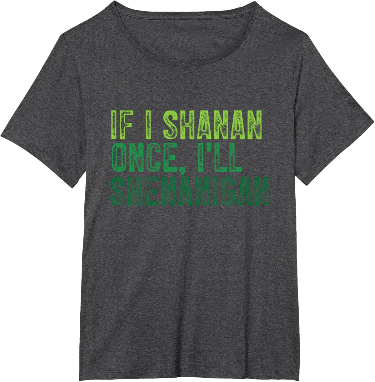 If I Shanan Once I'll Shenanigan Funny St Patricks Day T-Shirt - Dark Heather Grey
