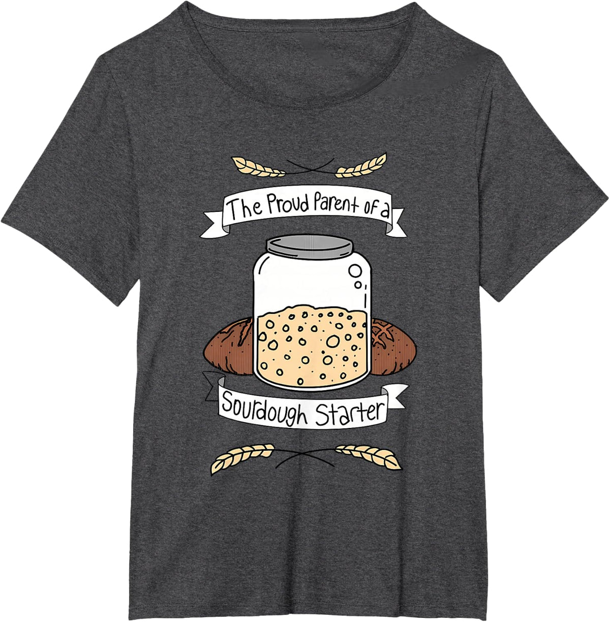Proud Parent Of A Sourdough Starter Apparel T-Shirt - Dark Heather Grey