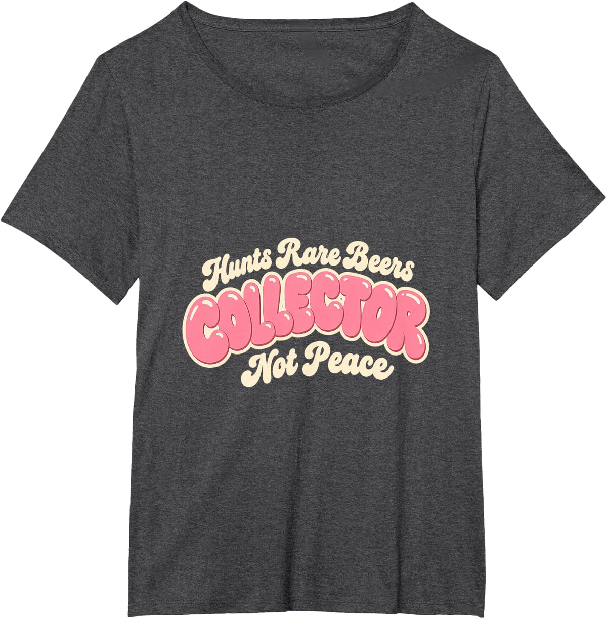 Collector Hunts Rare Beers Not Peace Funny Beer Lover T-Shirt - Dark Heather Grey